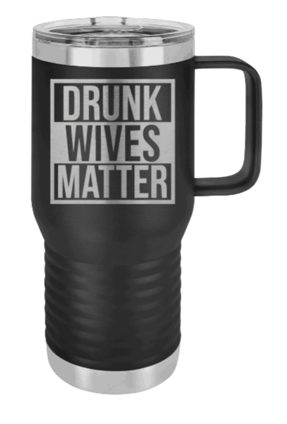 Drunk Wives Matter Laser Engraved Mug (Etched)