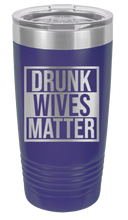 Load image into Gallery viewer, Drunk Wives Matter Laser Engraved Tumbler (Etched)
