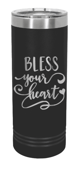 Bless Your Heart Laser Engraved Skinny Tumbler (Etched)