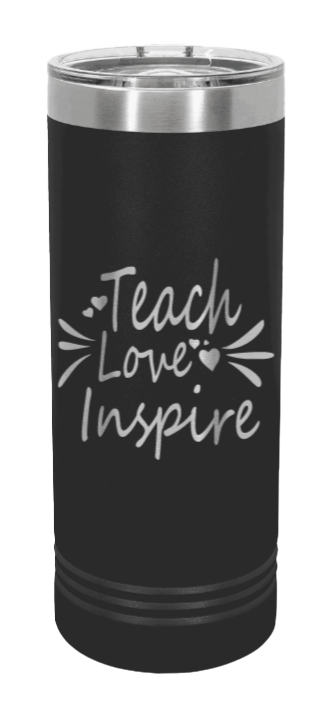 Teach Love Inspire Laser Engraved Skinny Tumbler (Etched)