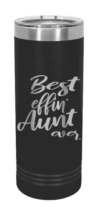 Best Eff'n Aunt Ever Laser Engraved Skinny Tumbler (Etched)