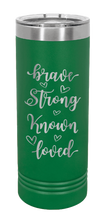 Load image into Gallery viewer, Brave Strong Known Loved Laser Engraved Skinny Tumbler (Etched)
