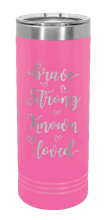 Load image into Gallery viewer, Brave Strong Known Loved Laser Engraved Skinny Tumbler (Etched)
