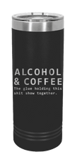 Load image into Gallery viewer, Alcohol And Coffee The Glue Holding This Shitshow Together Laser Engraved Skinny Tumbler (Etched)
