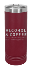 Load image into Gallery viewer, Alcohol And Coffee The Glue Holding This Shitshow Together Laser Engraved Skinny Tumbler (Etched)
