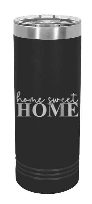 Home Sweet Home Laser Engraved Skinny Tumbler (Etched)