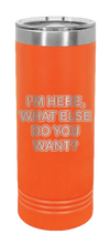 Load image into Gallery viewer, I&#39;m Here What Else Do You Want Laser Engraved Skinny Tumbler (Etched)
