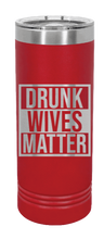 Load image into Gallery viewer, Drunk Wives Matter Laser Engraved Skinny Tumbler (Etched)
