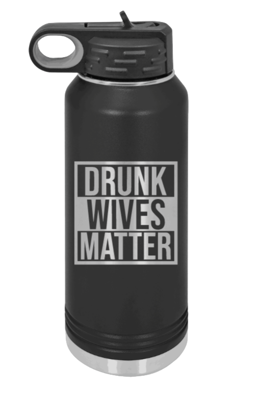 Drunk Wives Matter Laser Engraved Water Bottle (Etched)