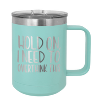 Load image into Gallery viewer, Hold On I Need To Over Think This Laser Engraved Mug (Etched)
