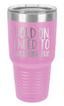 Load image into Gallery viewer, Hold On I Need To Over Think This Laser Engraved Tumbler (Etched)
