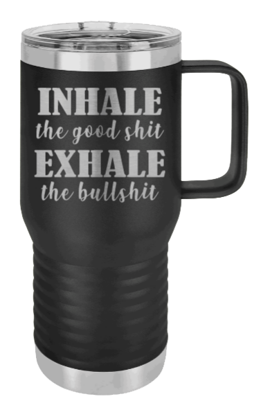 Inhale the Good Shit Exhale the Bullshit Laser Engraved Mug (Etched)