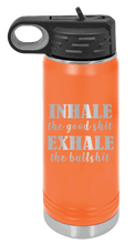 Load image into Gallery viewer, Inhale The Good Shit Exhale The Bullshit Laser Engraved Water Bottle (Etched)
