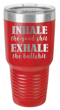 Load image into Gallery viewer, Inhale the Good Shit Exhale the Bullshit Laser Engraved Tumbler (Etched)
