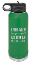 Load image into Gallery viewer, Inhale The Good Shit Exhale The Bullshit Laser Engraved Water Bottle (Etched)

