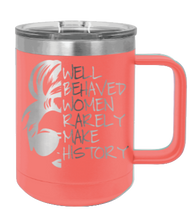 Load image into Gallery viewer, Well Behaved Women Rarely Make History Laser Engraved Mug (Etched)
