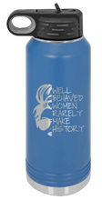 Load image into Gallery viewer, Well Behaved Women Rarely Make History Laser Engraved Water Bottle (Etched)
