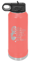 Load image into Gallery viewer, Well Behaved Women Rarely Make History Laser Engraved Water Bottle (Etched)
