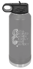 Load image into Gallery viewer, Well Behaved Women Rarely Make History Laser Engraved Water Bottle (Etched)
