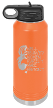 Load image into Gallery viewer, Well Behaved Women Rarely Make History Laser Engraved Water Bottle (Etched)
