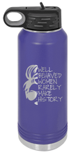 Load image into Gallery viewer, Well Behaved Women Rarely Make History Laser Engraved Water Bottle (Etched)
