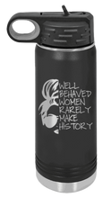 Load image into Gallery viewer, Well Behaved Women Rarely Make History Laser Engraved Water Bottle (Etched)
