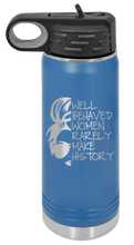 Load image into Gallery viewer, Well Behaved Women Rarely Make History Laser Engraved Water Bottle (Etched)
