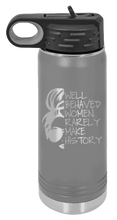 Load image into Gallery viewer, Well Behaved Women Rarely Make History Laser Engraved Water Bottle (Etched)
