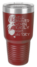 Load image into Gallery viewer, Well Behaved Women Rarely Make History Laser Engraved Tumbler (Etched)
