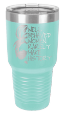 Load image into Gallery viewer, Well Behaved Women Rarely Make History Laser Engraved Tumbler (Etched)
