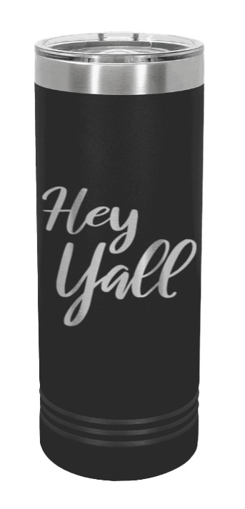 Hey Y'all Laser Engraved Skinny Tumbler (Etched)