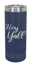 Load image into Gallery viewer, Hey Y&#39;all Laser Engraved Skinny Tumbler (Etched)
