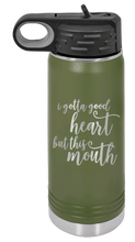 Load image into Gallery viewer, I Gotta Good Heart But This Mouth Laser Engraved Water Bottle (Etched)
