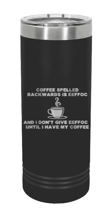 Coffee Spelled Backward is EEFFOC Laser Engraved Skinny Tumbler (Etched)