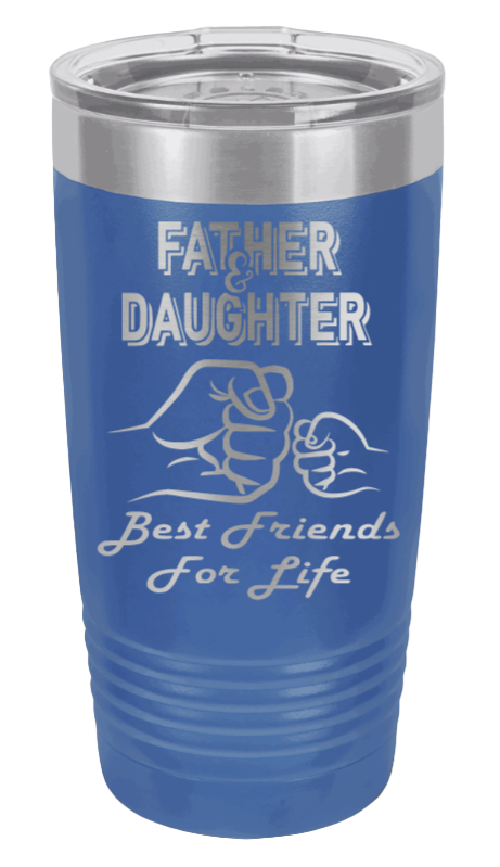 Father and Daughter - Best Friends for Life Fist Bump Laser Engraved Tumbler (Etched)