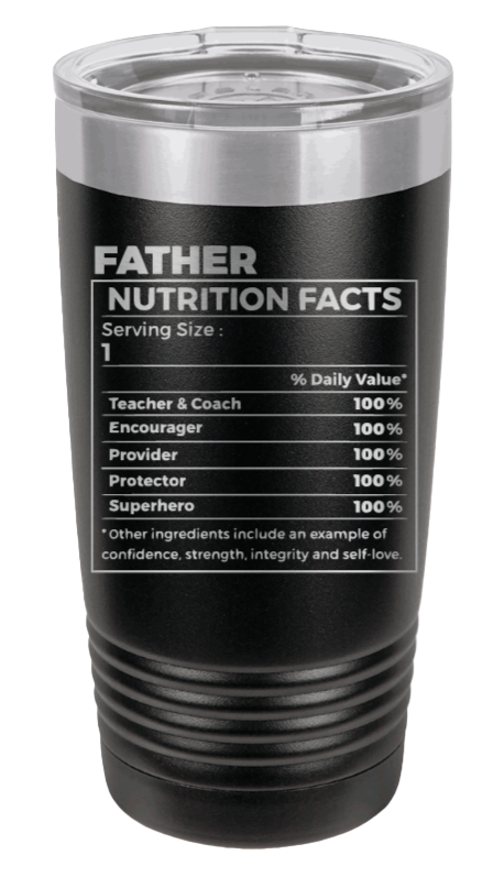 Father Nutrition Facts Laser Engraved Tumbler (Etched)