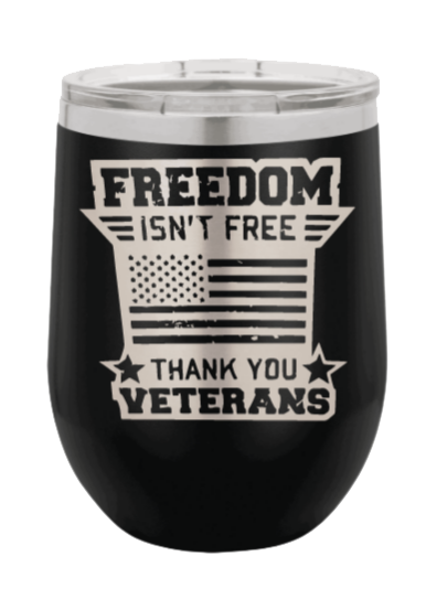 Freedom Isn't Free 2 Laser Engraved Tumbler (Etched)