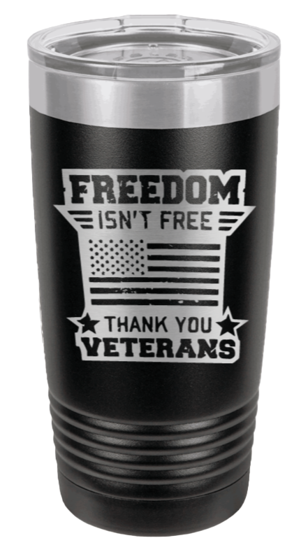 Freedom Isn't Free 2 Laser Engraved Tumbler (Etched)
