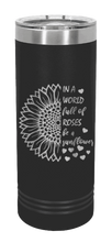 Load image into Gallery viewer, In A World Full Of Roses Be A Sunflower Laser Engraved Skinny Tumbler (Etched)
