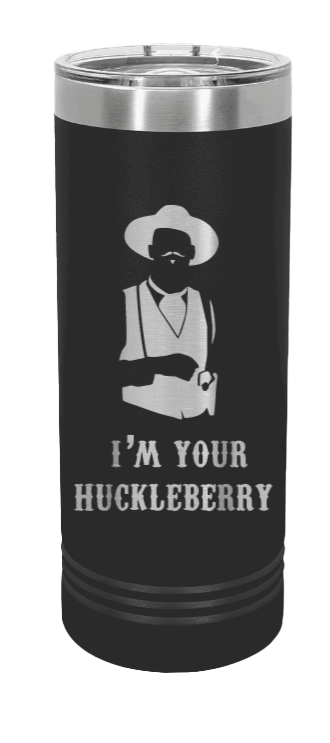 Tombstone I'm Your Huckleberry Laser Engraved Skinny Tumbler (Etched)