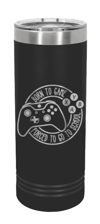 Born To Game Laser Engraved Skinny Tumbler (Etched)