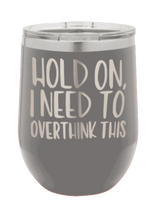 Load image into Gallery viewer, Hold On I Need To Overthink This Laser Engraved Wine Tumbler (Etched)
