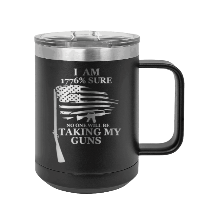 1776% Sure No One Will Be Taking My Guns Laser Engraved  (Etched) Mug
