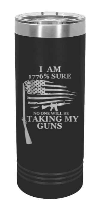 1776% Sure Not One Is Taking My Guns Laser Engraved Skinny Tumbler (Etched)