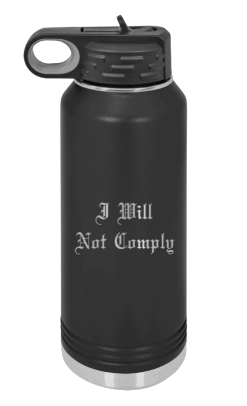 I Will Not Comply Laser Engraved Water Bottle (Etched)