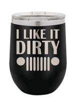 Load image into Gallery viewer, I Like It Dirty Laser Engraved Wine Tumbler (Etched)
