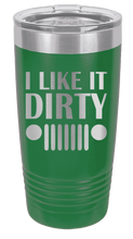 Load image into Gallery viewer, I Like It Dirty Laser Engraved Tumbler (Etched)
