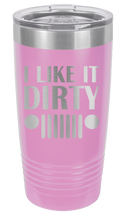 Load image into Gallery viewer, I Like It Dirty Laser Engraved Tumbler (Etched)
