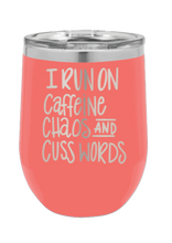 Load image into Gallery viewer, I Run on Caffeine, Chaos and Cuss Words Laser Engraved WineTumbler (Etched)

