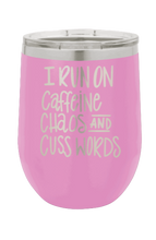 Load image into Gallery viewer, I Run on Caffeine, Chaos and Cuss Words Laser Engraved WineTumbler (Etched)
